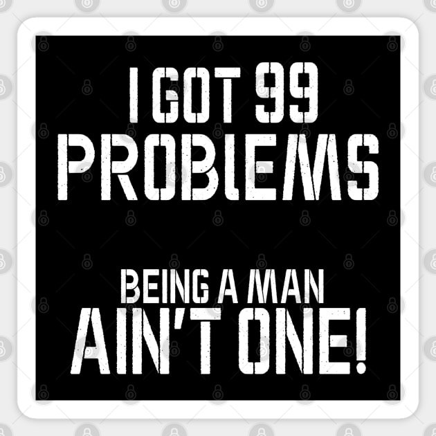 I got 99 problems being a man ain't one Sticker by bmron